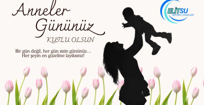 ELİT SU ARITMA ANNELER GÜNÜ REKLAM MESAJI