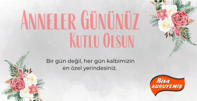 BİSA KURUYEMİŞ ANNELER GÜNÜ REKLAM MESAJI